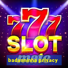 badanninha privacy